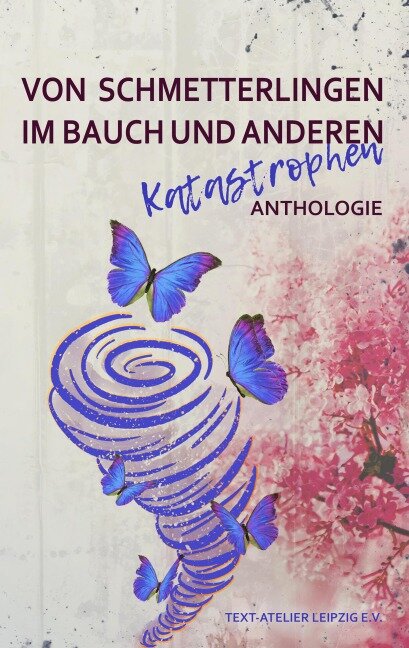 Von Schmetterlingen im Bauch und anderen Katastrophen - Text-Atelier Leipzig e. V.