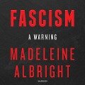 Fascism: A Warning: A Warning - Bill Woodward