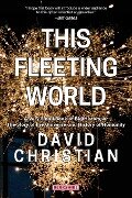 This Fleeting World A Very Small Book of Big History, or the Story of the Universe and History of Humanity - David Christian