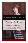 Dramatische Werke: Ohne Gegenwart + Die weisse Fürstin: Drama in zwei Akten und ein Dramatisches Gedicht - Rainer Maria Rilke