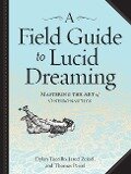 A Field Guide to Lucid Dreaming - Dylan Tuccillo, Jared Zeizel, Thomas Peisel