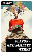 PLATON - Gesammelte Werke - Platon