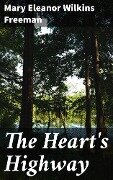 The Heart's Highway - Mary Eleanor Wilkins Freeman