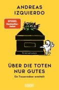 Cover-Bild zum Titel 'Über die Toten nur Gutes' von 'Andreas Izquierdo'