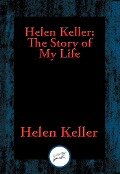 Helen Keller: The Story of My Life - Helen Keller