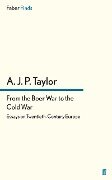 From the Boer War to the Cold War - A. J. P Taylor
