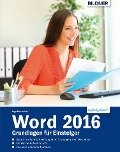Word 2016 - Grundlagen für Einsteiger: Leicht verständlich. Komplett in Farbe! - Inge Baumeister