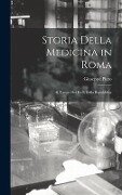 Storia Della Medicina in Roma: Al Tempo Dei Re E Della Repubblica - Giuseppe Pinto