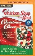 Chicken Soup for the Soul: Christmas Cheer: 101 Stories about the Love, Inspiration, and Joy of Christmas - Jack Canfield, Mark Victor Hansen, Amy Newmark