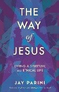 The Way of Jesus - Jay Parini
