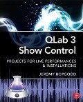 Qlab 3 Show Control: Projects for Live Performances & Installations - Jeromy Hopgood