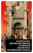 Sammelband - Historische Romane aus der Zeit des deutsch-französischen Krieges - Karl May, Emile Zola, Oskar Meding