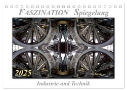 Faszination Spiegelung - Industrie und Technik (Tischkalender 2025 DIN A5 quer), CALVENDO Monatskalender - Peter Roder
