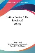 Lettres Ecrites A Un Provincial (1852) - Blaise Pascal, Jean Baptiste Bordas Demoulin, Francois De Neufchateau