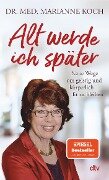 Alt werde ich später - Marianne Koch