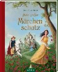 Mein großer Märchenschatz - Gebrüder Grimm, Hans Christian Andersen, Wilhelm Hauff, Charles Perrault