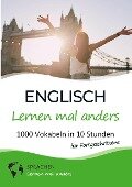 Englisch lernen mal anders für Fortgeschrittene - 1000 Vokabeln in 10 Stunden - Sprachen Lernen Mal Anders