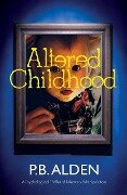Cover-Bild zum Titel 'Altered Childhood' von 'P. B. Alden, Beth Buttery, Patricia Branigan'