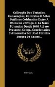 Collecção Dos Tratados, Convenções, Contratos E Actos Publicos Celebrados Entre A Coroa De Portugal E As Mais Potencias Desde 1640 Até Ao Presente, Co - 