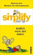 Simplify your life - Endlich mehr Zeit haben - Werner Tiki Küstenmacher, Marion Küstenmacher