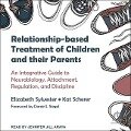 Relationship-Based Treatment of Children and Their Parents: An Integrative Guide to Neurobiology, Attachment, Regulation, and Discipline - Elizabeth Sylvester, Kat Scherer