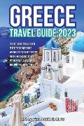 Greece Travel Guide 2023: The Ultimate Travel Guide perfect for First Time Visitors to Discover Greece: Unveiling Ancient Wonders, Picturesque L - Anastasia Nikolaidis