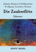 Die Zauberflöte - Johann Emanuel Schikaneder, Wolfgang Amadeus Mozart