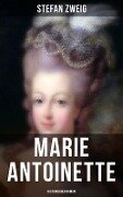 Marie Antoinette: Historischer Roman - Stefan Zweig