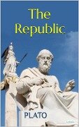 PLATO: The Republic - Plato
