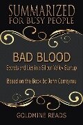 Bad Blood - Summarized for Busy People: Secrets and Lies in a Silicon Valley Startup: Based on the Book by John Carreyrou - Goldmine Reads