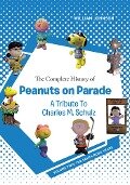 The Complete History of Peanuts on Parade - A Tribute to Charles M. Schulz - William Johnson