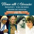 Women with Advocacies : Stories of Mother Theresa, Jane Gooddall, Helen Keller and Princess Diana | Kids Biography Books Ages 9-12 Junior Scholars Edition | Children's Biography Books - Dissected Lives