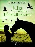 Julia und der Pferdeflüsterer - Christiane Gohl