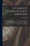A Complete System of Land-Surveying: Both in Thory and Practice ... to Which Is Added, the New Art of Surveying by the Plain Table. ... to This Work I - Thomas Breaks