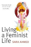 Living a Feminist Life - Ahmed Sara Ahmed