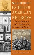W. E. B. DuBois's Exhibit of American Negroes - Eugene F Provenzo