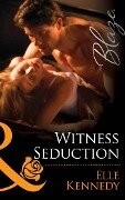 Witness Seduction (Mills & Boon Blaze) - Elle Kennedy