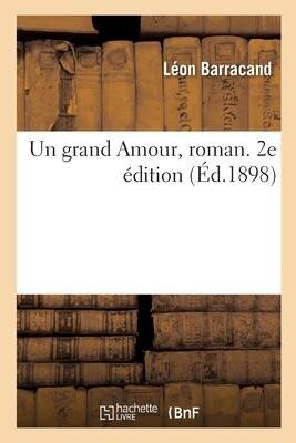 Un Grand Amour, Roman. 2e Édition - Léon Barracand