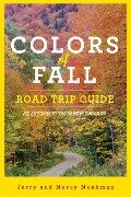 Colors of Fall Road Trip Guide: 25 Autumn Tours in New England (Second Edition) - Jerry Monkman, Marcy Monkman