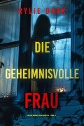 Cover-Bild zum Titel 'Die geheimnisvolle Frau (Ein Aria Brandt Psychothriller - Band Eins)' von 'Rylie Dark'