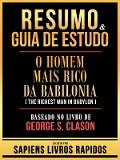 Resumo & Guia De Estudo - O Homem Mais Rico Da Babilonia (The Richest Man In Babylon) - Baseado No Livro De George S. Clason - Sapiens Livros Rapidos, Sapiens Livros Rapidos