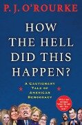 How the Hell Did This Happen? - P. J. O'Rourke