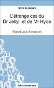 L'étrange cas du Dr Jekyll et de Mr Hyde de Robert Louis Stevenson (Fiche de lecture) - Fichesdelecture, Sophie Lecomte