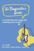The Songwriter's Guide to Protecting Your Songs and Collecting Your Money - Bill O'Hanlon, Nancy Deckant, Leslie Bowe