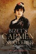 Bizet's Carmen Uncovered - Richard Langham Smith