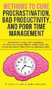 Methods to Cure Procrastination, Bad Productivity, and Poor Time Management - Brian Hatak, Michael Tracy