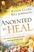 Anointed to Heal - Bill Johnson, Randy Clark