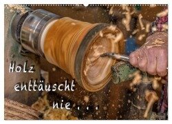 Holz enttäuscht nie (Wandkalender 2026 DIN A2 quer), CALVENDO Monatskalender - Heiko Eschrich - Heschfoto