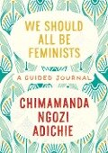 We Should All Be Feminists: A Guided Journal - Chimamanda Ngozi Adichie