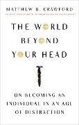 The World Beyond Your Head - Matthew B. Crawford